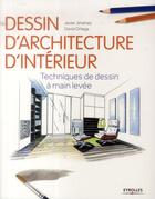 Couverture du livre « Dessin d'architecture d'intérieur ; techniques de dessin à main levée » de Javier Jimenez et David Ortega aux éditions Eyrolles
