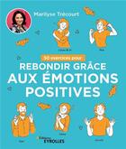 Couverture du livre « 50 exercices pour rebondir grâce aux émotions positives » de Marilyse Trecourt aux éditions Eyrolles