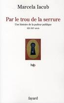 Couverture du livre « Par le trou de la serrure ; une histoire de la pudeur publique, XIX-XXIe siècle » de Marcela Iacub aux éditions Fayard