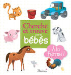 Couverture du livre « Cherche et trouve pour les bébés ; À la ferme ! - interactif » de  aux éditions Fleurus