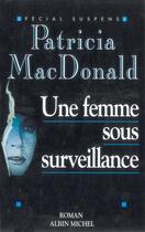 Couverture du livre « Une femme sous surveillance » de Patricia Macdonald aux éditions Albin Michel