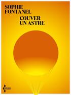 Couverture du livre « Couver un astre » de Sophie Fontanel aux éditions Seghers