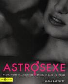 Couverture du livre « Astrosexe ; pilotez votre vie amoureuse en lisant dans les étoiles » de Sarah Bartlett aux éditions Hors Collection