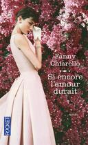 Couverture du livre « Si encore l'amour durait, je dis pas » de Fanny Chiarello aux éditions Pocket