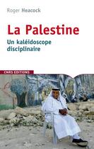 Couverture du livre « La Palestine ; un kaléidoscope disciplinaire » de Robert Heacock aux éditions Cnrs