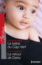 Couverture du livre « Le bébé du Cap-Vert ; le retour de Daisy » de Tracy Madison et Catherine Mann aux éditions Harlequin