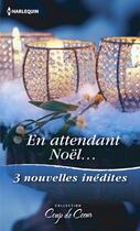 Couverture du livre « En attendant Noël ; le Noël de toutes les surprises, une étreinte sous la neige, un papa en cadeau » de Carla Cassidy et Marin Thomas et Cathy Mcdavid aux éditions Harlequin