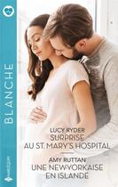 Couverture du livre « Surprise au St. Mary's hospital ; Une New-Yorkaise en Islande » de Lucy Ryder et Amy Ruttan aux éditions Harlequin