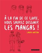 Couverture du livre « À la fin de ce livre, vous saurez dessiner les mangas ! » de Laura Watton aux éditions Dessain Et Tolra