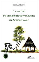 Couverture du livre « Le mythe du développement durable en Afrique noire » de Esse Amouzou aux éditions L'harmattan
