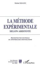 Couverture du livre « La méthode expérimentale selon aristote ; reconstruction doctrinale de l'épistémologie aristotélicienne » de Michel Siggen aux éditions Editions L'harmattan