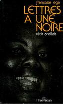 Couverture du livre « Lettres à une noire ; récit antillais » de Françoise Ega aux éditions Editions L'harmattan