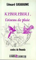 Couverture du livre « Kibiribiri, l'oiseau de pluie ; contes du Rwanda » de Edouard Gasarabwe aux éditions Editions L'harmattan