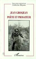 Couverture du livre « Jean Grosjean poète et prosateur » de Catherine Mayaux aux éditions Editions L'harmattan