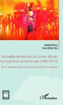 Couverture du livre « Nouvelles tendances du roman africain francophone contemporain, 1990-2010 ; de la narration de la violence à la violence narrative » de Mamadou Kalidou Ba aux éditions Editions L'harmattan