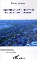 Couverture du livre « Logement : une question de droits de l'homme » de Bernard Lacharme aux éditions L'harmattan