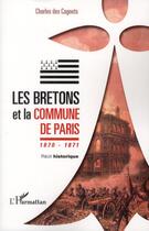 Couverture du livre « Les Bretons et la commune de Paris ; 1870-1871 ; récit historique » de Charles Des Cognets aux éditions L'harmattan