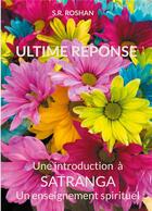 Couverture du livre « Ultime reponse - une introduction a satranga un enseignement spirituel » de Roshan S.R. aux éditions Books On Demand