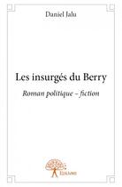 Couverture du livre « Les insurgés du Berry » de Jalu Daniel aux éditions Edilivre