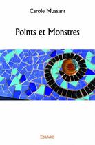 Couverture du livre « Points et monstres » de Carole Mussant aux éditions Edilivre