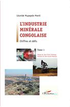 Couverture du livre « L'industrie minérale congolaise Tome 1 ; chiffres et défis » de Leonide Mupepele Monti aux éditions L'harmattan