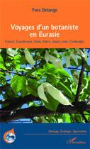 Couverture du livre « Voyages d'un botaniste en Eurasie ;France, Scandinavie, Italie, Grèce, Japon, Inde, Cambodge » de Yves Delange aux éditions Editions L'harmattan