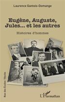 Couverture du livre « Eugène, Auguste, Jules... et les autres : Histoires d'hommes » de Laurence Gantois-Domange aux éditions L'harmattan