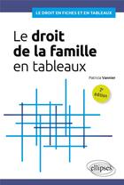 Couverture du livre « Le droit de la famille en tableaux : À jour au 30 septembre 2023 » de Patricia Vannier aux éditions Ellipses