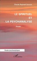 Couverture du livre « Le spirituel et la psychanalyse » de Claude- Raphaël Samama aux éditions L'harmattan