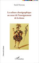 Couverture du livre « Culture chorégraphique au coeur de l'enseignement de la danse » de Sarah Nouveau aux éditions L'harmattan