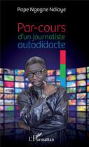 Couverture du livre « Par-cours d'un journaliste autodidacte » de Pape Ngagne Ndiaye aux éditions L'harmattan