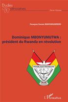 Couverture du livre « Dominique Mbonyumutwa : président du Rwanda en révolution » de Francois-Xavier Munyarugerero aux éditions L'harmattan