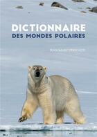 Couverture du livre « Dictionnaire des mondes polaires » de Jean-Marc Perigaud aux éditions Magellan & Cie