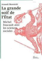 Couverture du livre « La grande soif de l'Etat ; Michel Foucault avec les sciences sociales » de Arnault Skornicki aux éditions Amsterdam