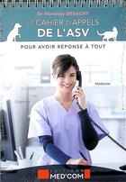 Couverture du livre « Le cahier d'appels de l'ASV : Pour avoir réponse à tout » de Florence Desachy aux éditions Med'com