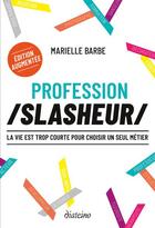 Couverture du livre « Profession slasheur : la vie est trop courte pour choisir un seul métier » de Marielle Barbe aux éditions Diateino