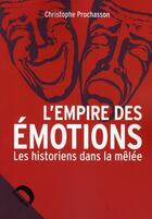 Couverture du livre « L'empire des émotions ; les historiens dans la mêlée » de Christophe Prochasson aux éditions Demopolis