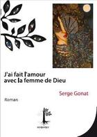 Couverture du livre « J'ai fait l'amour avec la femme de Dieu » de Serge Gonat aux éditions Myriapode
