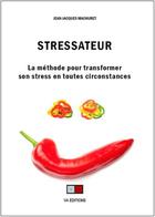 Couverture du livre « Stressateur ; générer son bon stress en toutes circonstances » de Jean-Jacques Machuret aux éditions Va Press