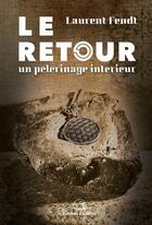 Couverture du livre « Retour : un pèlerinage intérieur » de Laurent Fendt aux éditions Atlantes