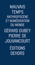 Couverture du livre « Mauvais temps, un récit de l'anthropocène » de Gerard Dubey et Pierre De Jouvancourt aux éditions Dehors