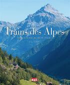 Couverture du livre « Trains des Alpes » de Jean Tricoire aux éditions La Vie Du Rail