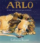 Couverture du livre « Arlo, le lion qui n'arrivait pas a dormir » de Catherine Rayner aux éditions Kaleidoscope