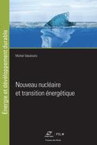 Couverture du livre « Nouveau nucléaire et transition énergétique » de Michel Vakaloulis aux éditions Presses De L'ecole Des Mines