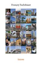 Couverture du livre « Vagabondage 2016 » de Francoy Fuchsbauer aux éditions Edilivre