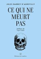 Couverture du livre « Ce qui ne meurt pas » de Jules Barbey D'Aurevilly aux éditions Editions Des Lumieres