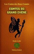 Couverture du livre « Les contes des deux comtés Tome 3 ; contes du grand chêne » de Elodie Greffe aux éditions Editions Kelach