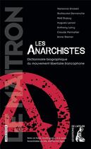 Couverture du livre « Les anarchistes ; dictionnaire biographique du mouvement libertaire francophone » de  aux éditions Editions De L'atelier