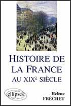 Couverture du livre « Histoire de la france au xixe siecle » de Helene Frechet aux éditions Ellipses