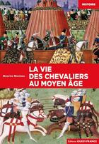 Couverture du livre « La vie des chevaliers au Moyen Âge » de Maurice Meuleau aux éditions Ouest France